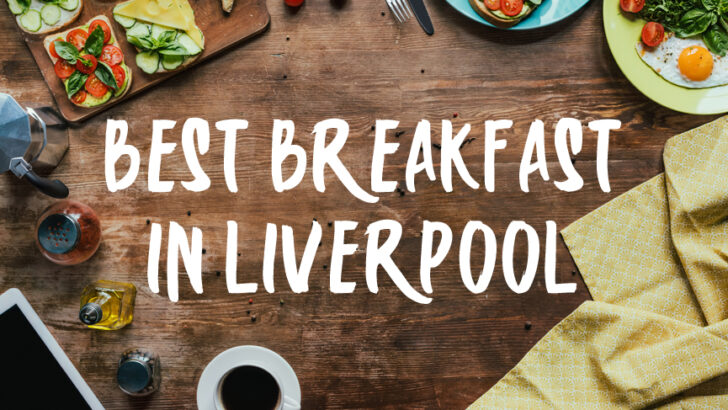 Top 10 Brunch Restaurants and Best Breakfast in Liverpool