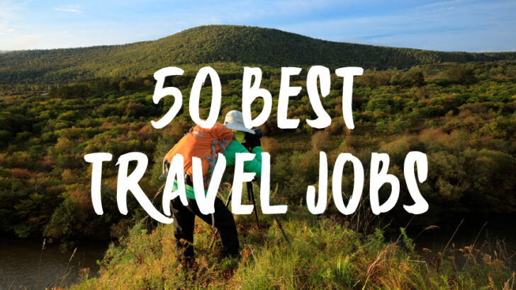 The Top 50 Best Travel Jobs – How To Make Money While Traveling