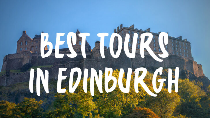 Top 10 Best Tours in Edinburgh – Not To Be Missed Edinburgh Excursions