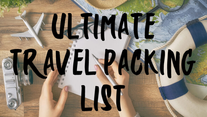 Ultimate Travel Packing List – Travel Essentials Checklist