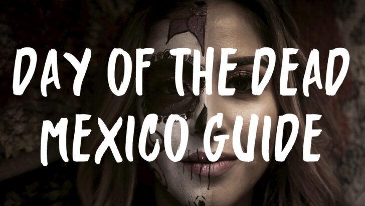 Ultimate Guide to Day of the Dead in Mexico – Dia de Los Muertos Explained