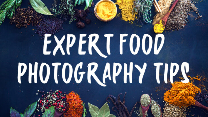 Food Photography Tips From the Experts – Take Better Food Pictures